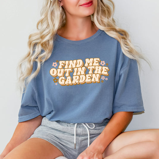 Find Me in the Garden | Garment Dyed Short Sleeve Tee