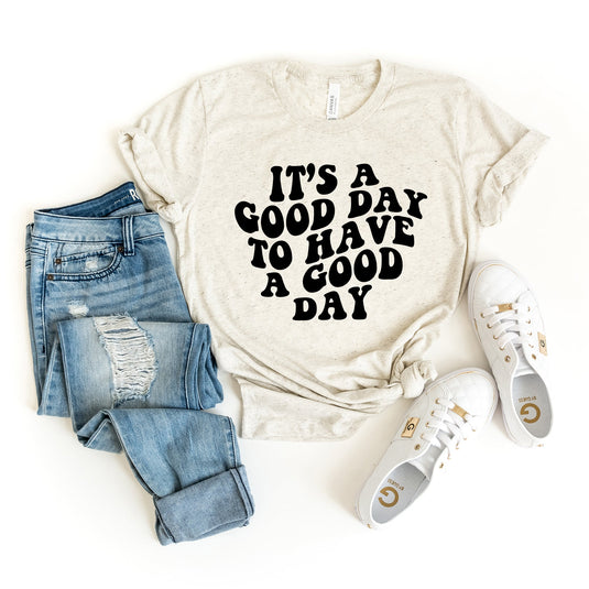 It's a Good Day to Have a Good Day | Short Sleeve Graphic Tee