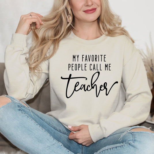 My Favorite People Call Me Teacher | Sweatshirt
